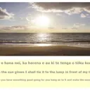 I te rā e hana nei, ka herena e au ki te tenga o tōku korokoro. While the sun glows, I shall tie it to the lump in front of my throat. When you have something good going for you, hang on to it and make the most of it. thumbnail