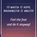 Tū whitia te hopo, mairangitia te angitū! Feel the fear and do it anyway! thumbnail