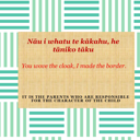 Nāu i whatu te kākahu, he tāniko tāku. You wove the cloak, I made the border. thumbnail