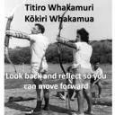 Titiro whakamuri, kōkiri whakamua. Look back and reflect so you can move forward. thumbnail