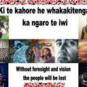 Ki te kahore he whakakitenga ka ngaro te iwi. Without foresight and vision the people will be lost. thumbnail