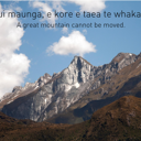He nui maunga, e kore e taea te whakaneke. A great mountain cannot be moved. thumbnail