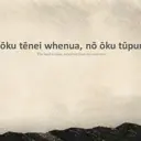 Nōku tēnei whenua, nō ōku tūpuna. The land is mine, inherited from my ancestors. thumbnail